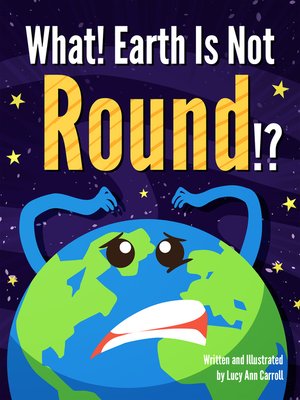 cover image of What! Earth Is Not Round!?